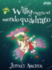 Willy viaggia nel mondo quadrato - eBook