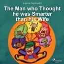 The Man who Thought he was Smarter than his Wife - eAudiobook