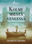 Kolme miesta veneessa - eBook