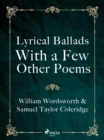Lyrical Ballads, With a Few Other Poems - eBook