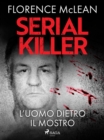 Serial killer - L'uomo dietro il mostro - eBook