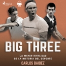 Big three. La mayor rivalidad de la historia del deporte - eAudiobook