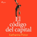 El codigo del capital : Como la ley crea riqueza y desigualdad - eAudiobook