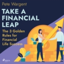 Take a Financial Leap: The 3 Golden Rules for Financial Life Success - eAudiobook