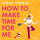 How to Make Time for Me - eAudiobook