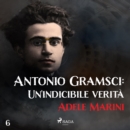 Antonio Gramsci: Un'indicibile verita - eAudiobook