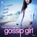 Gossip Girl, Tome 3 : Je veux tout, tout de suite - eAudiobook