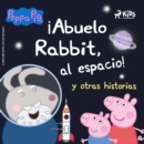 Peppa Pig - !Abuelo Rabbit, al espacio! y otras historias - eAudiobook