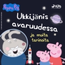 Pipsa Possu - Ukkijanis avaruudessa ja muita tarinoita - eAudiobook