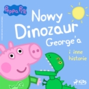 Swinka Peppa - Nowy dinozaur George'a i inne historie - eAudiobook
