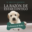 La razon de estar contigo. La historia de Bailey - eAudiobook