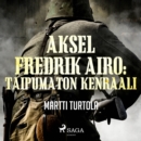 Aksel Fredrik Airo: Taipumaton kenraali - eAudiobook