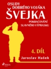 Osudy dobreho vojaka Svejka - Pokracovani slavneho vyprasku (4. dil) - eBook