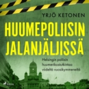 Huumepoliisin jalanjaljissa: Helsingin poliisin huumerikostutkintaa viidelta vuosikymmenelta - eAudiobook