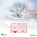 Zapomniani bohaterowie powojennej Polski - eAudiobook