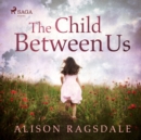 The Child Between Us - eAudiobook