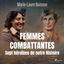 Femmes combattantes : Sept heroines de notre Histoire - eAudiobook