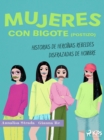 Mujeres con bigote (postizo): historias de heroinas rebeldes disfrazadas de hombre - eBook