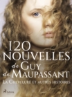 120 nouvelles de Guy de Maupassant - La Chevelure et autres histoires - eBook