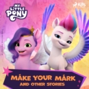 My Little Pony - The New Generation - Make Your Mark and Other Stories - eAudiobook