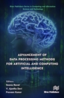 Advancement of Data Processing Methods for Artificial and Computing Intelligence - Book