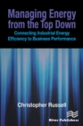 Managing Energy From the Top Down : Connecting Industrial Energy Efficiency to Business Performance - eBook