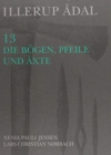 Illerup Adal 13 : Die Bogen, Pfeile Und Axte - Book