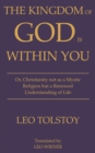 The Kingdom of God Is Within You | Leo Tolstoy : Or, Christianity not as a Mystic Religion but a Renewed Understanding of Life - eBook