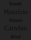 Maurizio Cattelan: Breath Ghosts Blind - Book