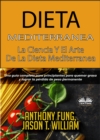 Dieta Mediterranea - La Ciencia Y El Arte De La Dieta Mediterranea : Una Guia Completa Para Principiantes Para Quemar Grasa Y Lograr La Perdida De Peso Permanente - eBook