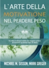L'Arte Della Motivazione Nel Perdere Peso : Un Libro Indispensabile Da Leggere Prima Di Iniziare Qualsiasi Tipo Di Dieta - eBook