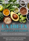 La Dieta Antiinflamatoria - La Ciencia Y El Arte De La Dieta Antiinflamatoria : Una Guia Completa Para Principiantes Para Sanar El Sistema Inmune - eBook