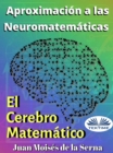 Aproximacion A Las Neuromatematicas: El Cerebro Matematico - eBook
