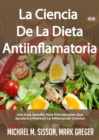 La Ciencia De La Dieta Antiinflamatoria : Una Guia Sencilla Para Principiantes Que Ayudara A Prevenir La Inflamacion Cronica - eBook