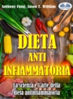 Dieta Antinfiammatoria - La Scienza E L'arte Della Dieta Antinfiammatoria : Una Guida Completa Per Principianti Per Curare Il Sistema Immunitario - eBook