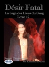 Desir Fatal : La Saga Des Liens Du Sang - Livre 12 - eBook