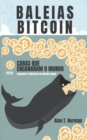 Baleias Bitcoin : Caras Que Enganaram O Mundo (Segredos E Mentiras No Mundo Das Criptomoedas) - eBook