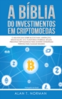 A Biblia Do Investimentos Em Criptomoedas : O Melhor Guia Sobre Blockchain, Mineracao, Negociacao, Ico, Plataforma Ethereum, Bolsas - eBook