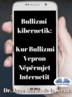 Bullizmi Kibernetik : Kur Bullizmi Vepron Nepermjet Internetit - eBook