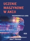 Uczenie Maszynowe W Akcji : Przewodnik Dla Laikow - eBook