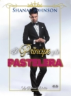 El Principe Y La Pastelera : Un Dulce Romance Real - eBook