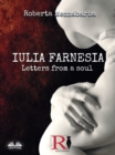 Iulia Farnesia - Letters from a Soul : The Real Story Of Giulia Farnese - eBook