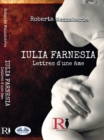 Iulia Farnesia - Lettres D'une ame : La Veritable Histoire De Giulia Farnese - eBook