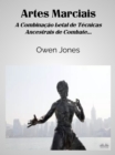 Artes Marciais : A Combinacao Letal De Tecnicas Ancestrais De Combate... - eBook