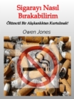 Sigarayi Nasil Birakabilirim : Olumcul Bir Aliskanliktan Kurtulmak! - eBook