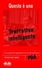 Questa E Una Trattativa Intelligente : L'Unica Guida Alla Negoziazione Di Cui Avrete Mai Bisogno - eBook