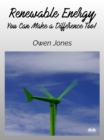 Renewable Energy : You Can Make A Difference Too! - eBook
