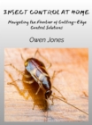 Insect Control At Home : Navigating The Frontier Of Cutting-Edge Control Solutions - eBook