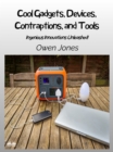 Cool Gadgets, Devices, Contraptions, And Tools : Ingenious Innovations Unleashed! - eBook