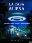La Casa Aliena : Una Storia D'Amore, Speranza E Intervento Alieno - eBook